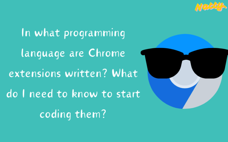 In what programming language are Chrome extensions written What do I need to know to start coding them